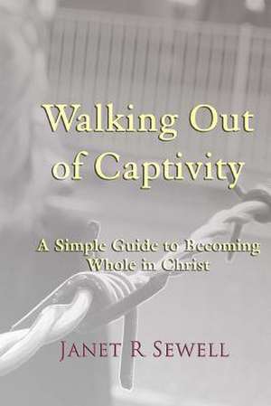 Walking Out of Captivity de Jan Sewell