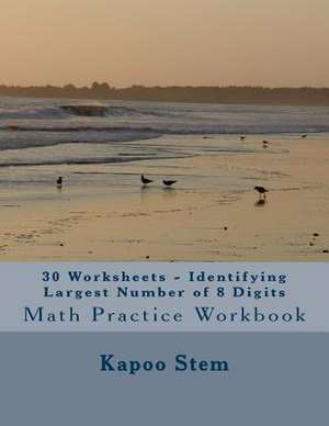 30 Worksheets - Identifying Largest Number of 8 Digits de Kapoo Stem