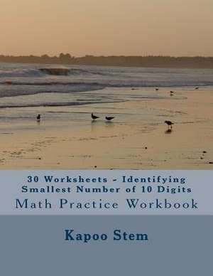 30 Worksheets - Identifying Smallest Number of 10 Digits de Kapoo Stem