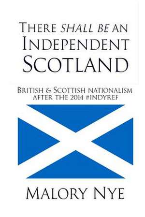 There Shall Be an Independent Scotland de Malory Nye