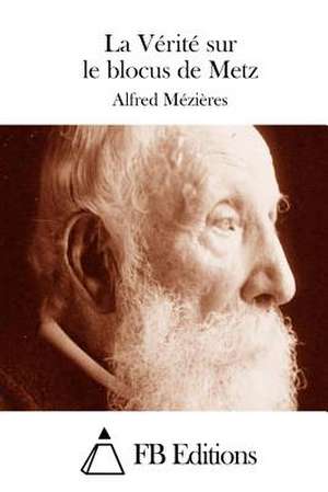 La Verite Sur Le Blocus de Metz de Alfred Mezieres