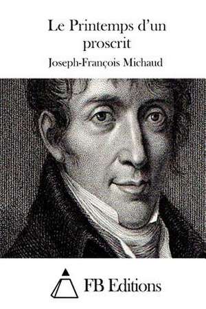 Le Printemps D'Un Proscrit de Joseph-Francois Michaud