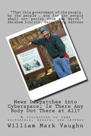 News Dispatches Into Cyberspace; Is There Any Body Out There at All? de William Mark Vaughn