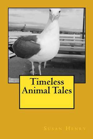 Timeless Animal Tales de Mrs Susan D. Henry