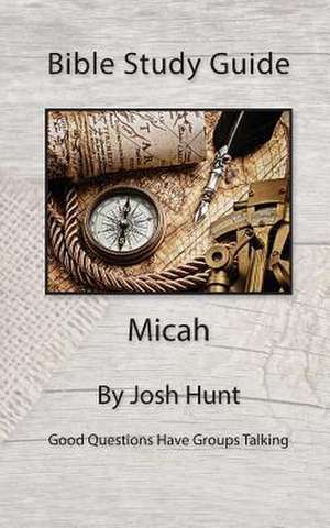 Bible Study Guide -- Micah de Josh Hunt