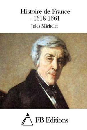 Histoire de France - 1618-1661 de Jules Michelet