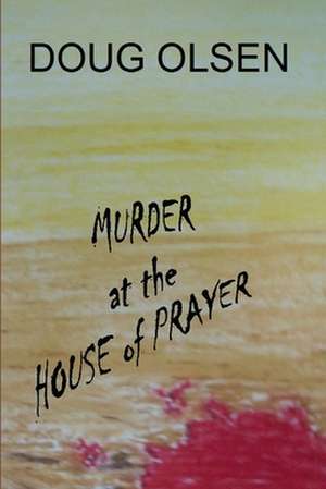 Murder at the House of Prayer: Reflection of Look de Doug Olsen