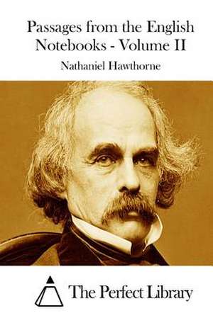 Passages from the English Notebooks - Volume II de Nathaniel Hawthorne