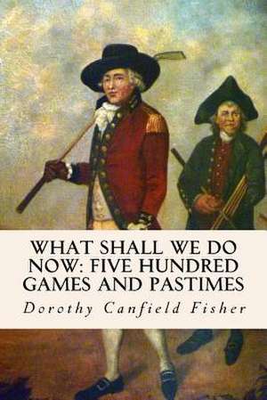 What Shall We Do Now de Dorothy Canfield Fisher