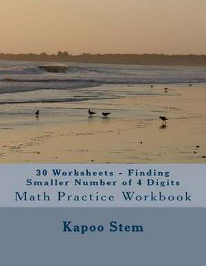 30 Worksheets - Finding Smaller Number of 4 Digits de Kapoo Stem