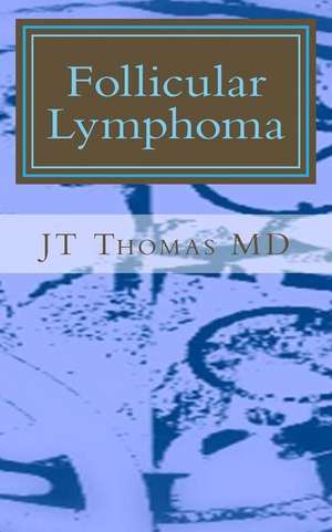 Follicular Lymphoma de Jt Thomas MD