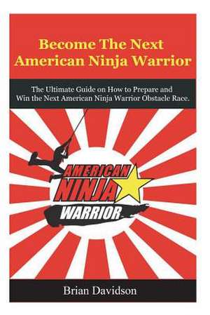 Become the Next American Ninja Warrior de Brian Davidson