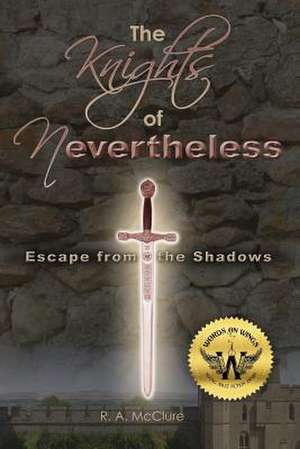 The Knights of Nevertheless de R. A. McClure