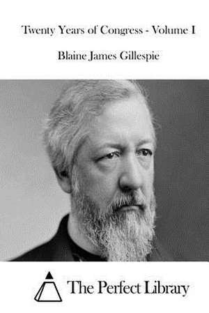 Twenty Years of Congress - Volume I de Blaine James Gillespie