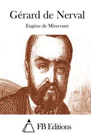 Gerard de Nerval de Eugene De Mirecourt