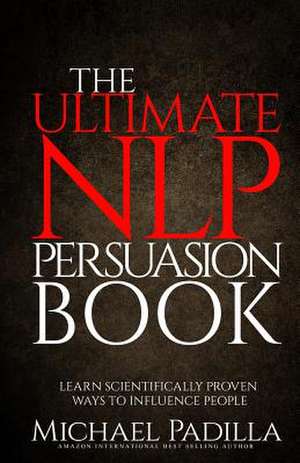 The Ultimate Nlp Persuasion Book de Michael Padilla