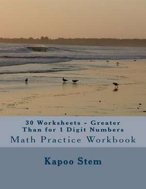 30 Worksheets - Greater Than for 1 Digit Numbers de Kapoo Stem