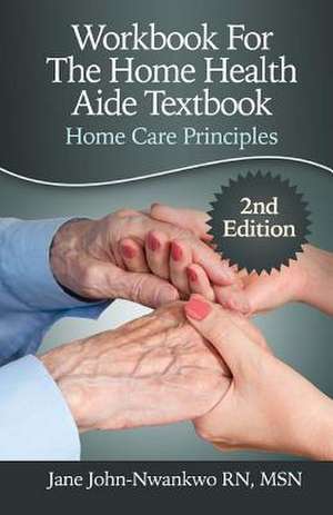 Workbook for the Home Health Aide Textbook de Msn Jane John-Nwankwo Rn