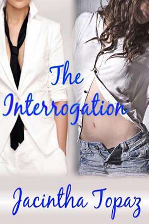 The Interrogation de Jacintha Topaz