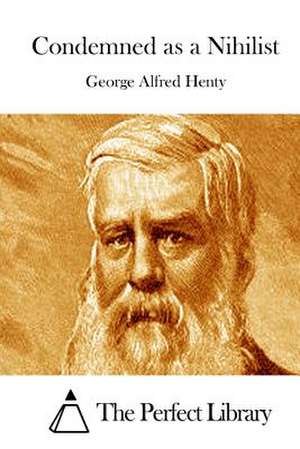 Condemned as a Nihilist de George Alfred Henty