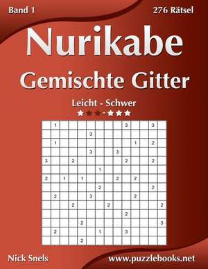 Nurikabe Gemischte Gitter - Leicht Bis Schwer - Band 1 - 276 Ratsel de Nick Snels