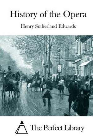 History of the Opera de Henry Sutherland Edwards