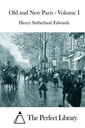 Old and New Paris - Volume I de Henry Sutherland Edwards