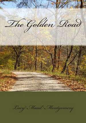 The Golden Road de Lucy Maud Montgomery