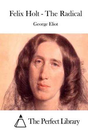 Felix Holt - The Radical de George Eliot