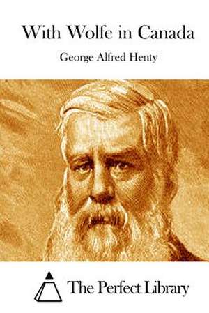 With Wolfe in Canada de George Alfred Henty