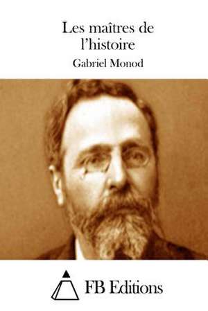 Les Maitres de L'Histoire de Gabriel Monod