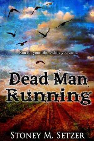 Dead Man Running de Stoney M. Setzer