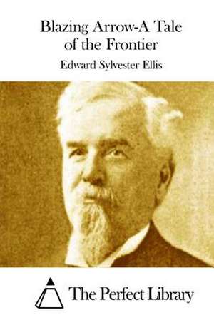 Blazing Arrow-A Tale of the Frontier de Edward Sylvester Ellis