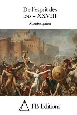 de L'Esprit Des Lois - XXVIII de Montesquieu