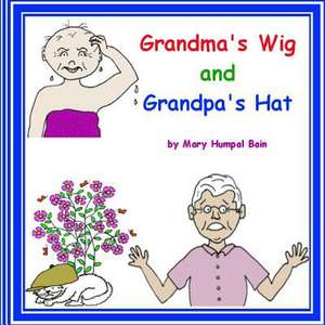 Grandma's Wig and Grandpa's Hat de Mary Humpal Bain