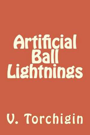 Artificial Ball Lightnings de V. P. Torchigin