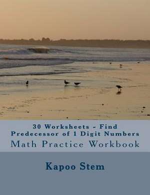 30 Worksheets - Find Predecessor of 1 Digit Numbers de Kapoo Stem