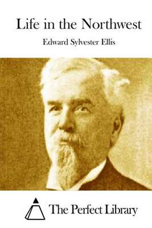 Life in the Northwest de Edward Sylvester Ellis