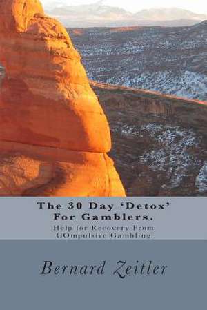 The 30 Day 'Detox' for Gamblers. de Bernard Zeitler