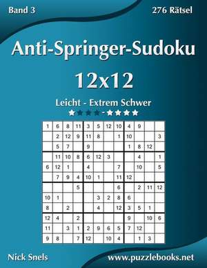 Anti-Springer-Sudoku 12x12 - Leicht Bis Extrem Schwer - Band 3 - 276 Ratsel de Nick Snels