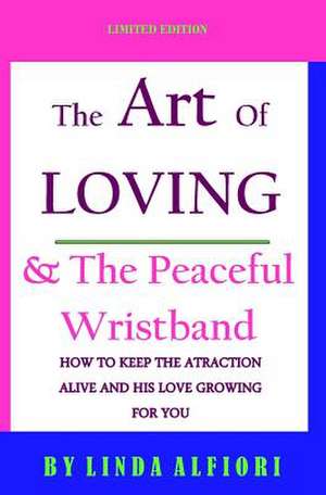 The Art of Loving & the Peaceful Wristband de Linda Alfiori