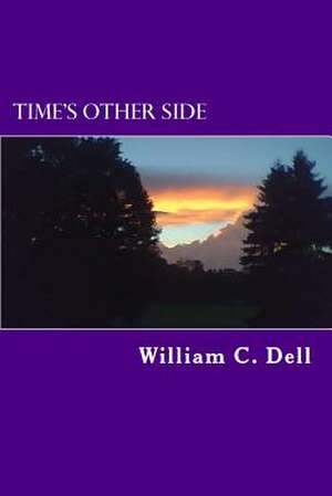 Time's Other Side de William C. Dell