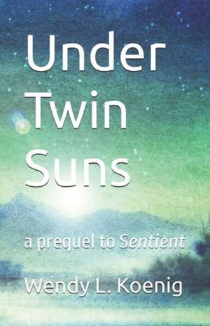 Under Twin Suns de Wendy L. Koenig