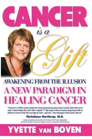 Cancer Is a Gift de Yvette Van Boven