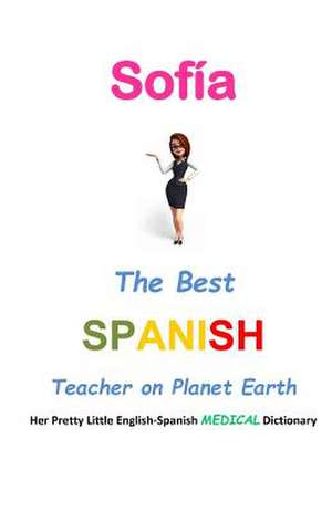 Sofia, the Best Spanish Teacher on Planet Earth de J. L. Leyva