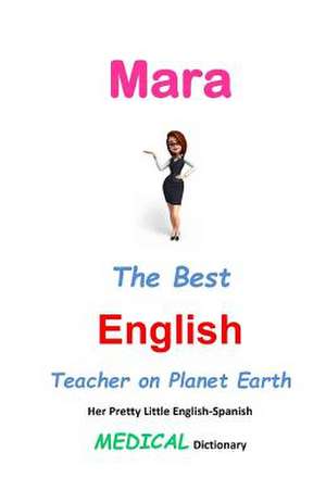 Mara, the Best English Teacher on Planet Earth de J. L. Leyva