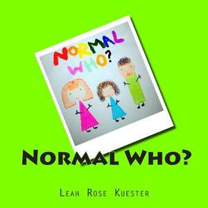 Normal Who? de Leah Rose Kuester