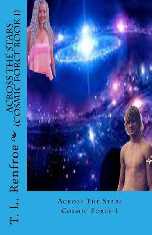 Across the Stars (Cosmic Force Book 1) de T. L. Renfroe