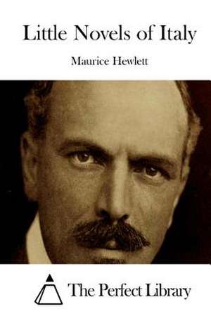 Little Novels of Italy de Maurice Hewlett