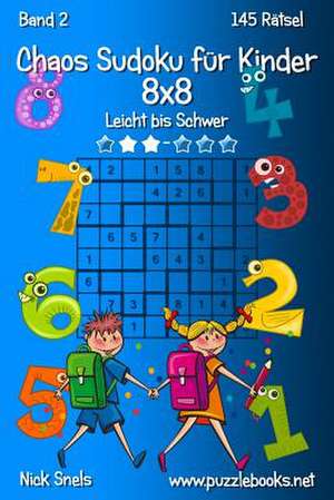 Chaos Sudoku Fur Kinder 8x8 - Leicht Bis Schwer - Band 2 - 145 Ratsel de Nick Snels